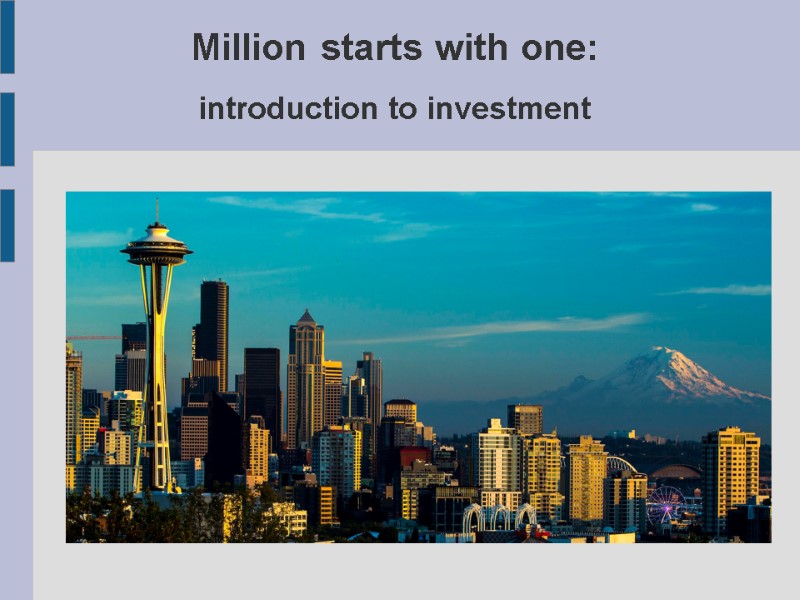 Million starts with one: introduction to investment